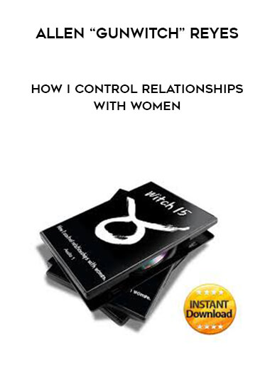 16 Allen Gunwitch Reyes How I Control Relationships With Women