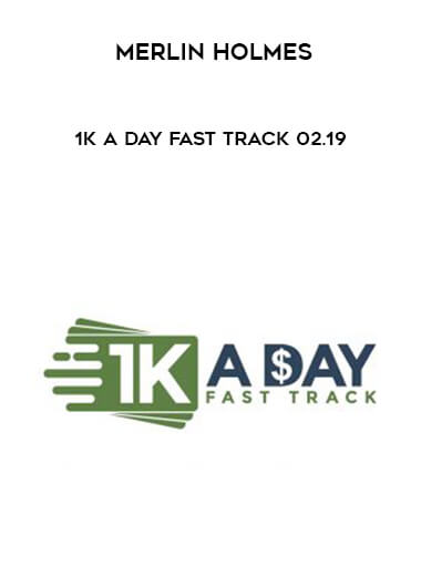 Merlin Holmes – 1k A Day Fast Track 02.19