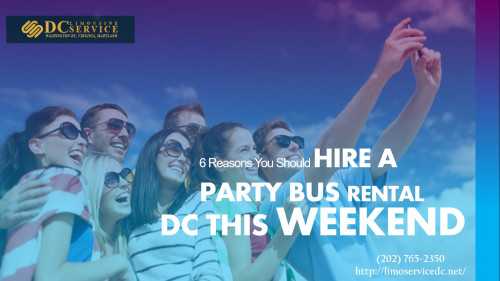 6-Reasons-You-Should-Hire-a-Party-Bus-Rental-DC-This-Weekend.jpg