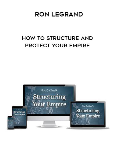 Ron Legrand – How To Structure And Protect Your Empire