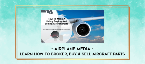 Airplane Media Learn How To Broker, Buy & Sell Aircraft Parts