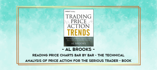 Al Brooks Reading Price Charts Bar by Bar The Technical Analysis of Price Action for the Serious Tra