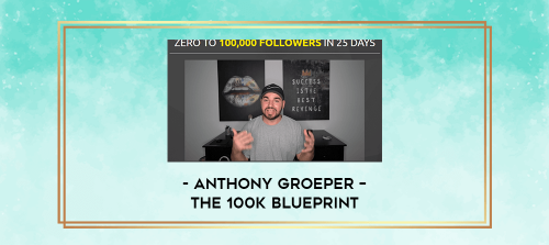 Anthony-Groeper--The-100k-Blueprint.png