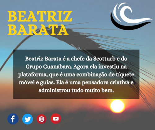 Beatriz Barata é a chefe da Scotturb e do Grupo Guanabara. Agora ela investiu na plataforma, que é uma combinação de tíquete móvel e guias. Ela é uma pensadora criativa e administrou tudo muito bem. https://beatrizbarata.weebly.com/