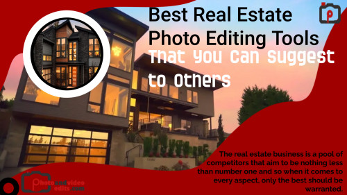 Best Real Estate Photo Editing Tools That You Can Suggest to Others