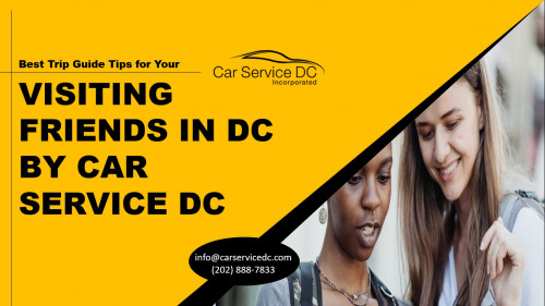 Best-Trip-Guide-Tips-for-Your-Visiting-Friends-in-DC-by-Car-Service-DC.jpg