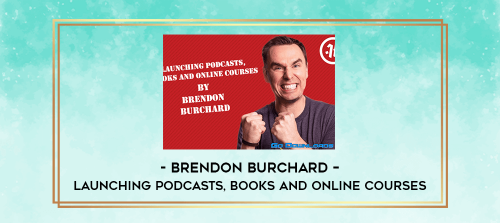 Brendon Burchard – Launching Podcasts, Books and Online Courses