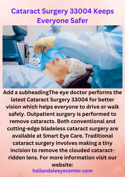 The eye doctor performs the latest Cataract Surgery 33004 for better vision which helps everyone to drive or walk safely. Outpatient surgery is performed to remove cataracts. Both conventional and cutting-edge bladeless cataract surgery are available at Smart Eye Care. Traditional cataract surgery involves making a tiny incision to remove the clouded cataract-ridden lens. For more information visit our website:
hallandaleeyecenter.com