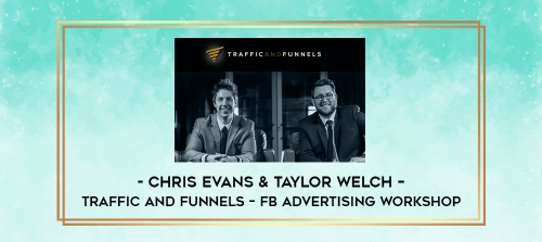 Chris Evans & Taylor Welch – Traffic and Funnels – FB Advertising Workshop