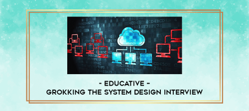 Educative – Grokking the System Design Interview