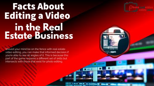 Facts About Editing a Video in the Real Estate Business