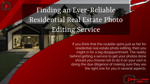 Finding an Ever Reliable Residential Real Estate Photo Editing Service