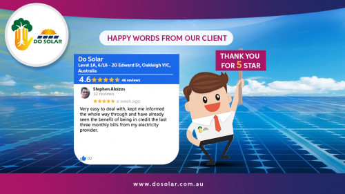 Visit our website https://www.dosolar.com.au/

✨ CLIENT TESTIMONIAL ✨

?Thanks to Stephen Aloizos for taking the time to leave us a review! ? and thank you for an awesome 5-star review.⭐️⭐️⭐️⭐️⭐️
Get in touch with us by visiting our website
https://dosolar.com.au or
Call 1300 845 262.

Do Solar 
Address: Level 1A, 6/18 - 20 Edward Street, Oakleigh, VIC 3166, Australia.
Mail us: sales@dosolar.com.au
Call us: 1300 845 262

Find us on
Facebook: https://www.facebook.com/dosolarvic
Instagram: https://www.instagram.com/dosolar
Twitter: https://twitter.com/DosolarMelbourn
