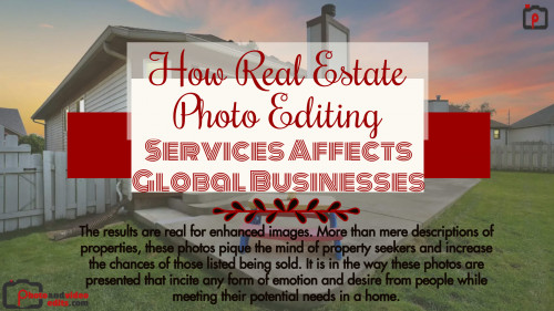 How Real Estate Photo Editing Services Affects Global Businesses