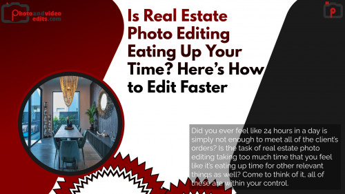 Is Real Estate Photo Editing Eating Up Your Time Here’s How to Edit Faster