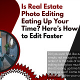 Is-Real-Estate-Photo-Editing-Eating-Up-Your-Time-Heres-How-to-Edit-Faster