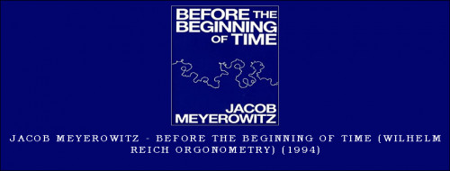 Jacob-Meyerowitz---Before-the-Beginning-of-Time-Wilhelm-Reich-Orgonometry-199420b4a819e9e86b12.jpg