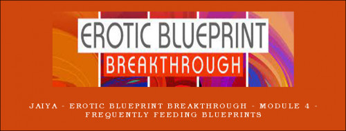 Jaiya---Erotic-Blueprint-Breakthrough---Module-4---Frequently-Feeding-Blueprints0f8288db0db8d0aa.jpg