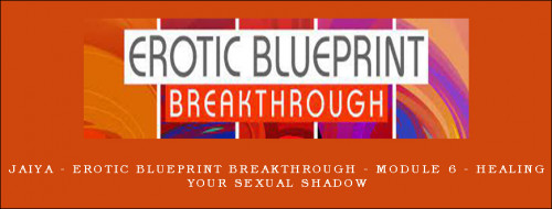 Jaiya---Erotic-Blueprint-Breakthrough---Module-6---Healing-Your-Sexual-Shadowed556fbdd2d8b102.jpg