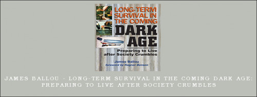 James-Ballou---Long-Term-Survival-in-the-Coming-Dark-Age-Preparing-to-Live-After-Society-Crumblese520d051d2f30219.jpg