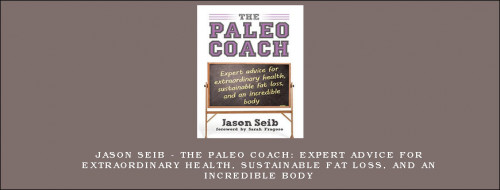 Jason-Seib---The-Paleo-Coach-Expert-Advice-for-Extraordinary-Health-Sustainable-Fat-Loss-and-an-Incredible-Body90c84f733de59abb.jpg