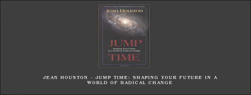 Jean-Houston---Jump-Time-Shaping-Your-Future-in-a-World-of-Radical-Changea81455284c02c5d1.jpg