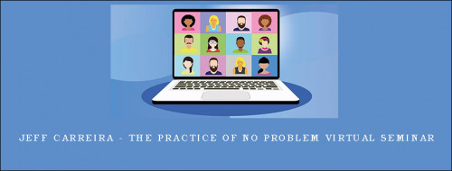 Jeff-Carreira---The-Practice-of-No-Problem-Virtual-Seminar3275f6ad0285e6f8.jpg