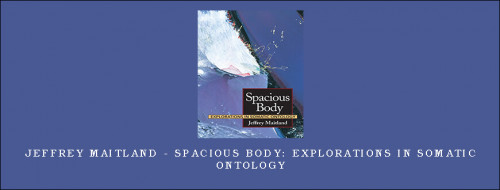 Jeffrey-Maitland---Spacious-Body-Explorations-in-Somatic-Ontology9dfba791d588b68b.jpg