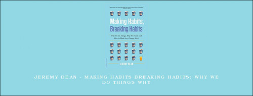 Jeremy-Dean---Making-Habits-Breaking-Habits-Why-We-Do-Things-Why957963e34d23f946.jpg