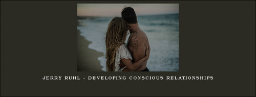 Jerry-Ruhl---Developing-Conscious-Relationships1165512f3401e6db.jpg