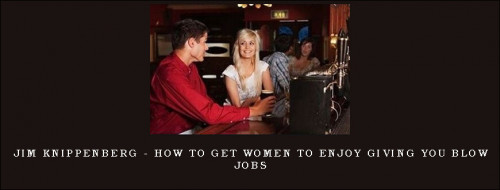 Jim-Knippenberg---How-To-Get-Women-To-ENJOY-Giving-You-Blow-Jobs8ecb5bf01302d1b6.jpg