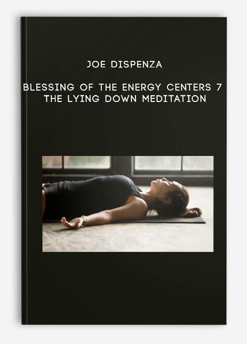 Joe-Dispenza---Blessing-of-the-Energy-Centers-7---The-Lying-Down-Meditation.jpg