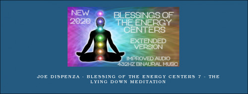 Joe-Dispenza---Blessing-of-the-Energy-Centers-7---The-Lying-Down-Meditationea182e66fc0440d4.jpg