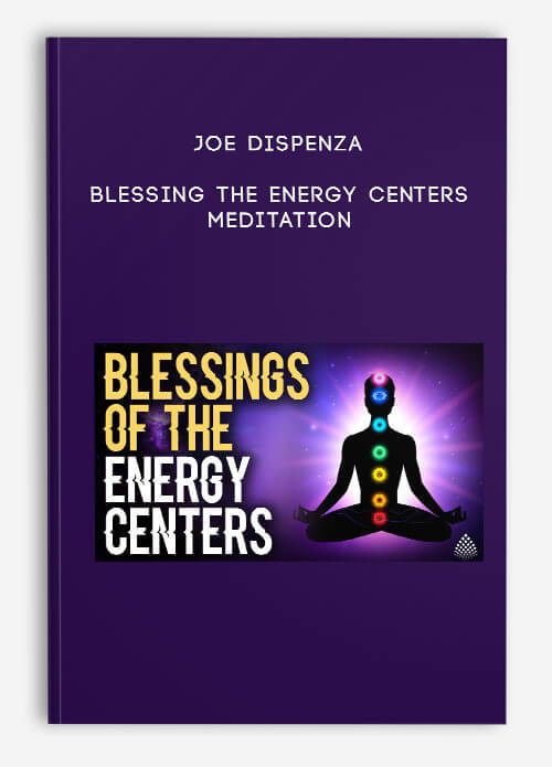 Joe-Dispenza---Blessing-the-Energy-Centers-Meditation.jpg