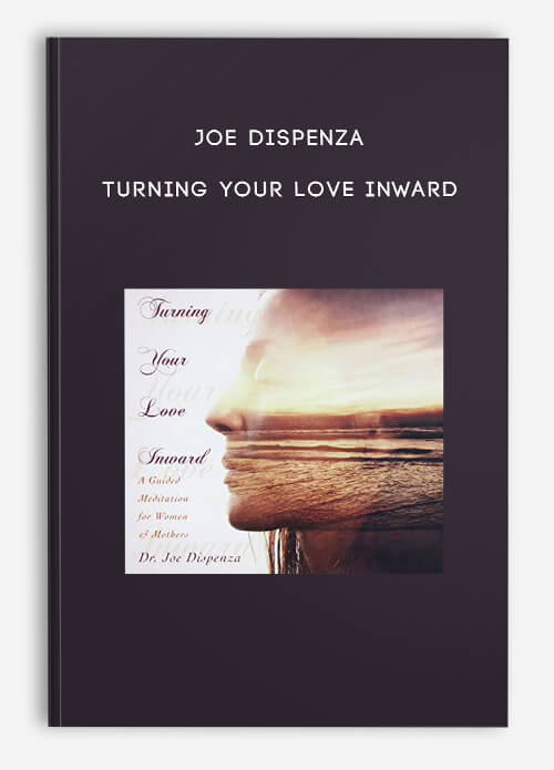 Joe-Dispenza---Turning-Your-Love-Inward.jpg