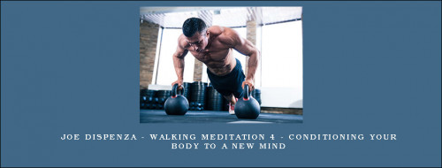 Joe-Dispenza---Walking-Meditation-4---Conditioning-Your-Body-to-a-New-Mind92e803e45ee829cc.jpg