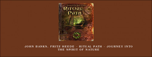 John-Banks-Fritz-Heede---Ritual-Path---Journey-into-the-Spirit-of-Nature77c2279b90d9df4e.jpg