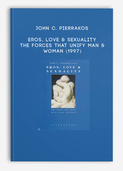 John-C.-Pierrakos---Eros-Love--Sexuality---The-Forces-That-Unify-Man--Woman-1997.jpg