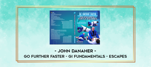 John Danaher Go Further Faster Gi Fundamentals Escapes