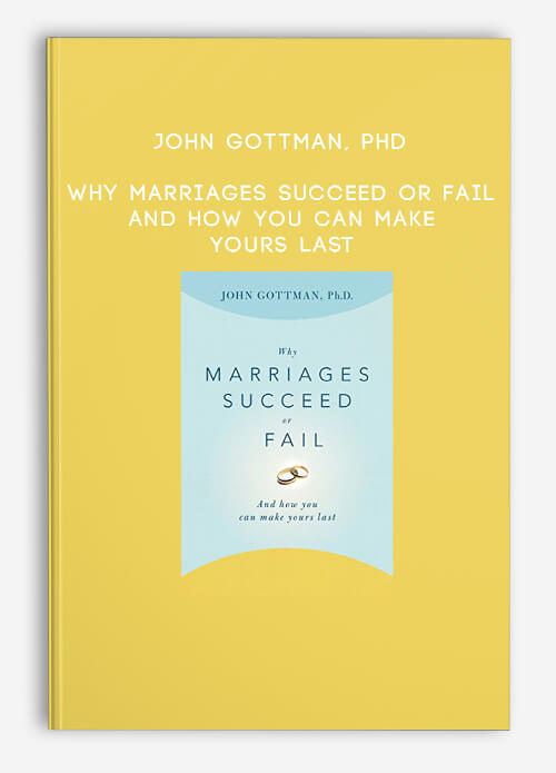 John-Gottman-PhD---Why-Marriages-Succeed-or-Fail-And-How-You-Can-Make-Yours-Last.jpg