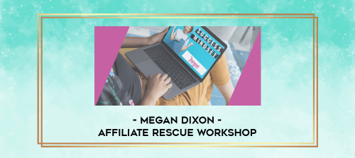 Megan Dixon Affiliate Rescue Workshop