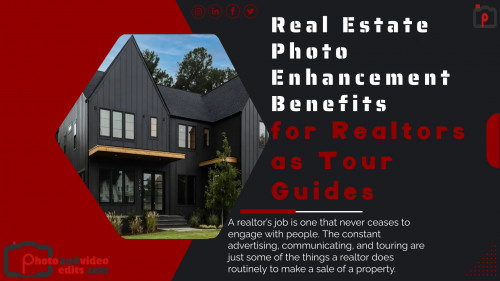 Real Estate Photo Enhancement Benefits for Realtors as Tour Guides