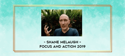 Shane Melaugh – Focus and Action 2019