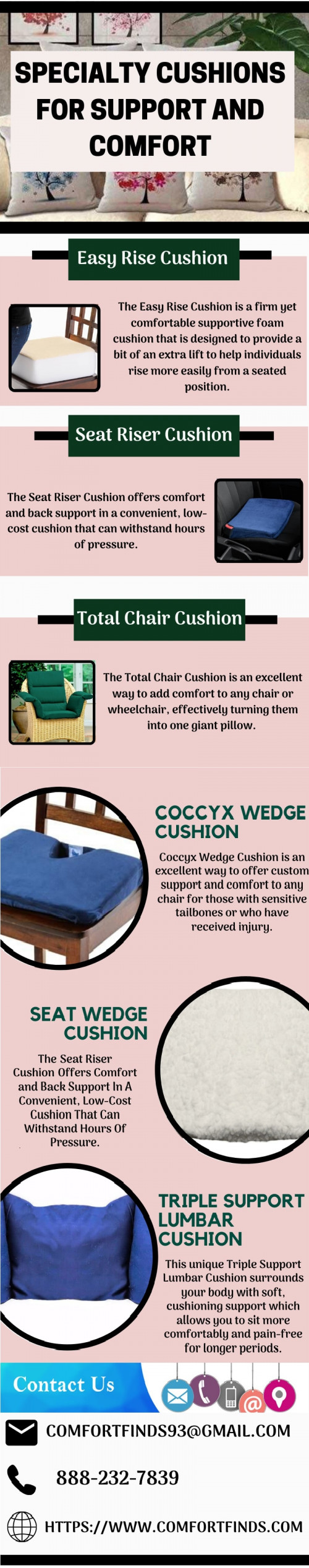 You deserve to be comfortable during your everyday tasks.These cushions are designed to help you or your loved ones feel more comfortable sitting, driving and working. 
https://www.comfortfinds.com/
