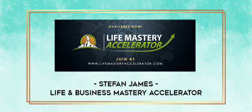 Stefan-James---Life--Business-Mastery-Accelerator.png