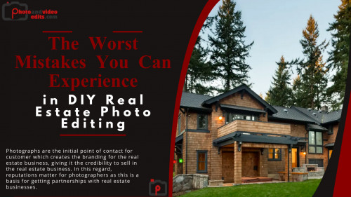 The Worst Mistakes You Can Experience in DIY Real Estate Photo Editing