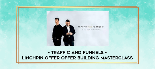 Traffic And Funnels Linchpin Offer Offer Building Masterclass