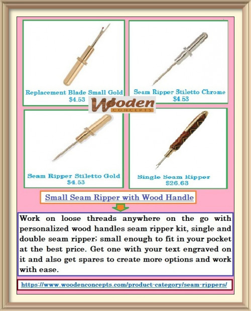 Work on loose threads anywhere on the go with personalized wood handles seam ripper kit, single and double seam ripper; small enough to fit in your pocket at the best price.
https://www.woodenconcepts.com/product-category/seam-rippers/