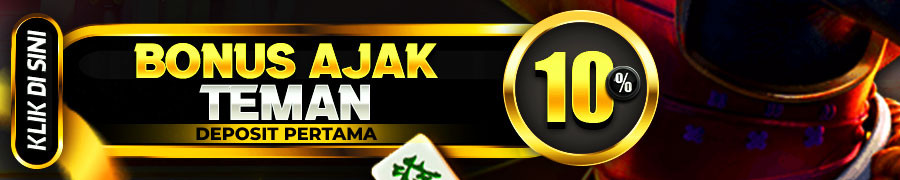 BONUS AJAK TEMAN 10% ( DEPOSIT PERTAMA )